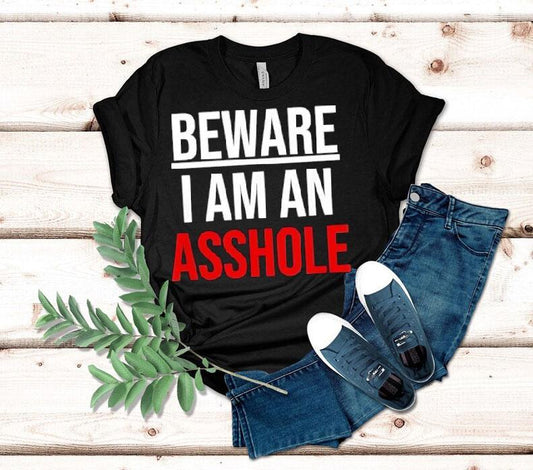 Beware I Am An Asshole Shirt