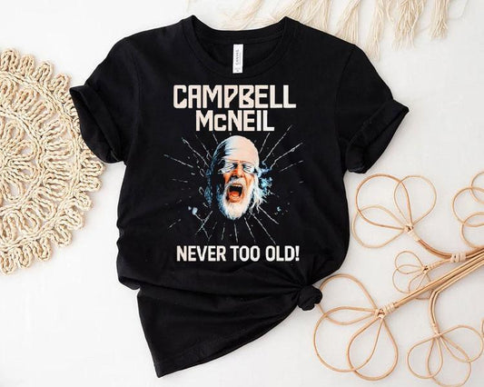 Campbell Mcneil Never Too Old Shirt