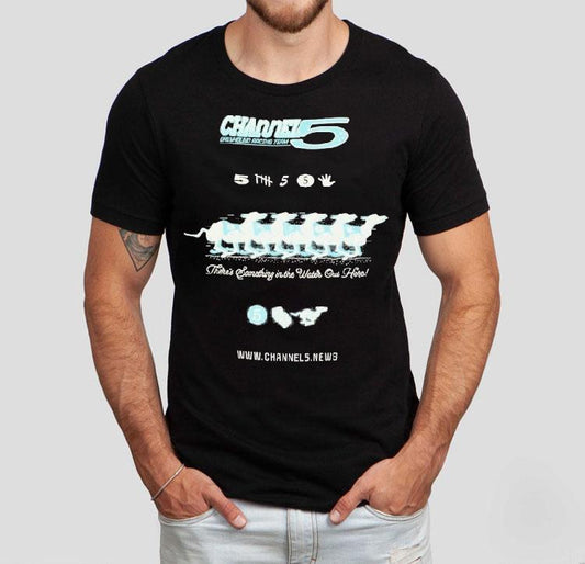 Channel 5 Greyhound Racing Team There's Something In The Water Out Here Shirt