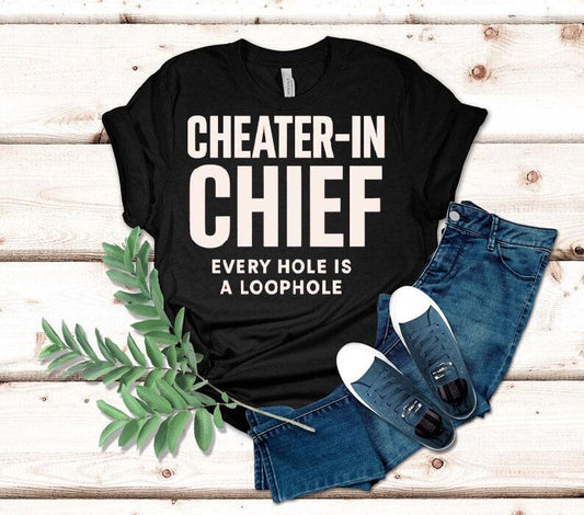 Cheater-in Chief Every Hole Is A Loophole Shirt