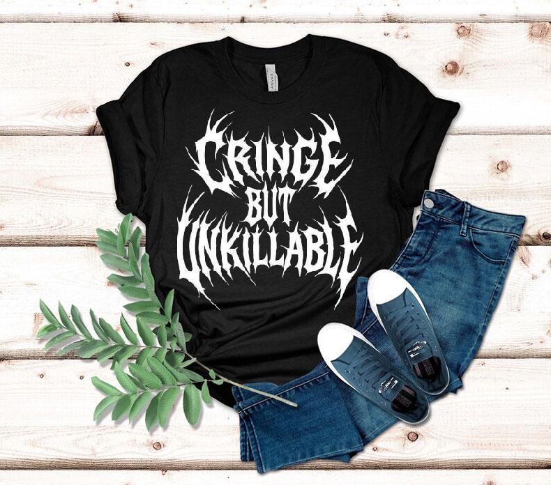 Cringe But Unkillable Shirt