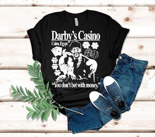 Darby's Casino You Don't Bet With Money Shirt