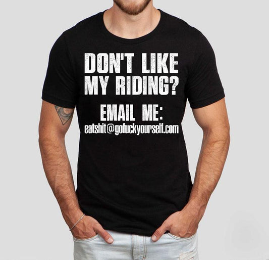 Don't Like My Riding Email Me [email&#160;protected] Biker Shirt