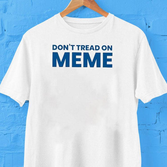 Don't Tread On Meme Shirt