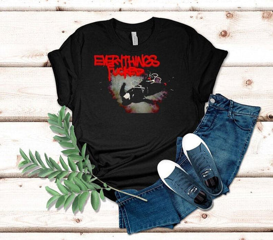 Everythings Fcked Shirt