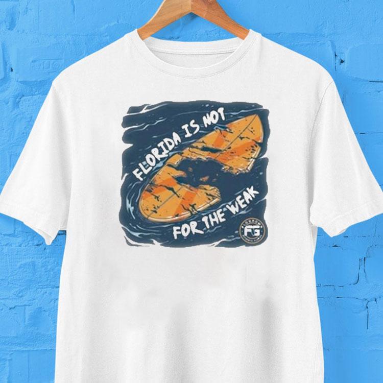 Florida Is Not For The Weak Surf Shirt