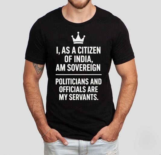 I As A Citizen Of India Am Sovereign Politicians And S Are My Servants Shirt