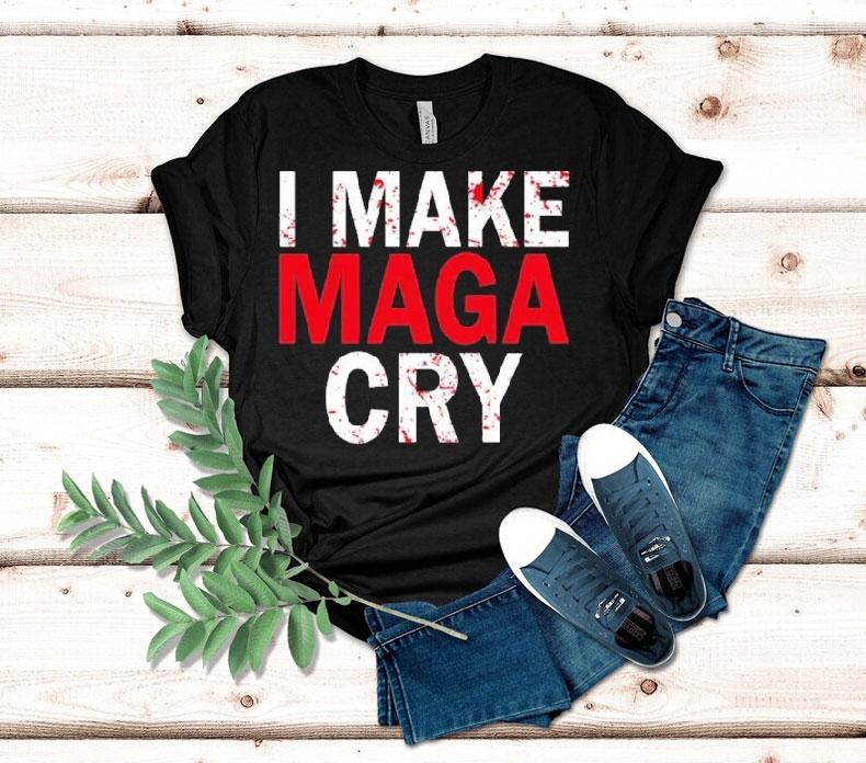 I Make Maga Cry Shirt