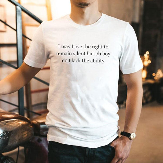 I May Have The Right To Remain Silent But Oh Boy Do I Lack The Ability Shirt