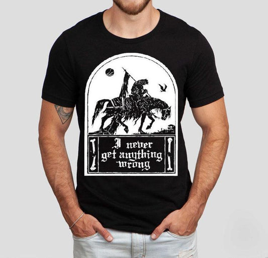 I Never Get Anything Wrong Shirt
