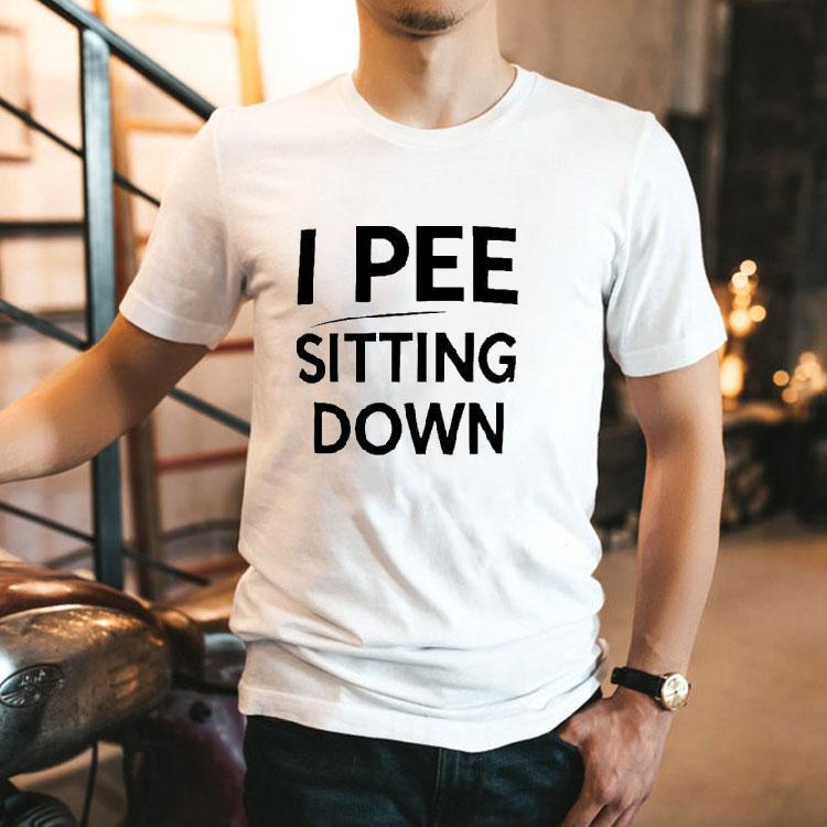 I Pee Sitting Down Shirt