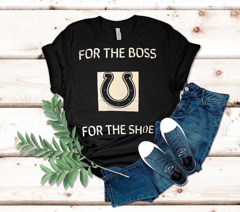 Indianapolis Colts For The Boss For The Shoe Shirt