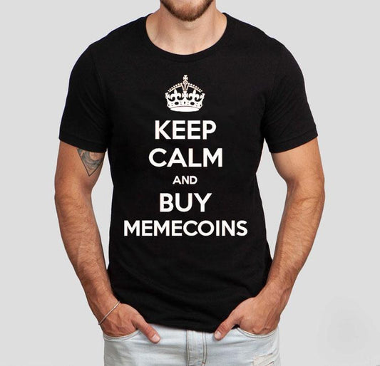 Keep Calm And Buy Memecoins Shirt