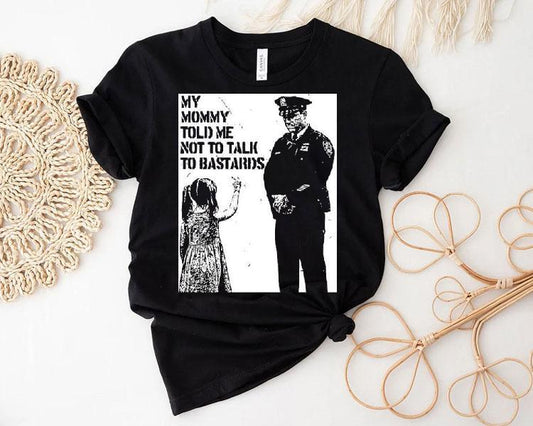My Mommy Told Me Not Talk To Bastards Anti-fascist Shirt