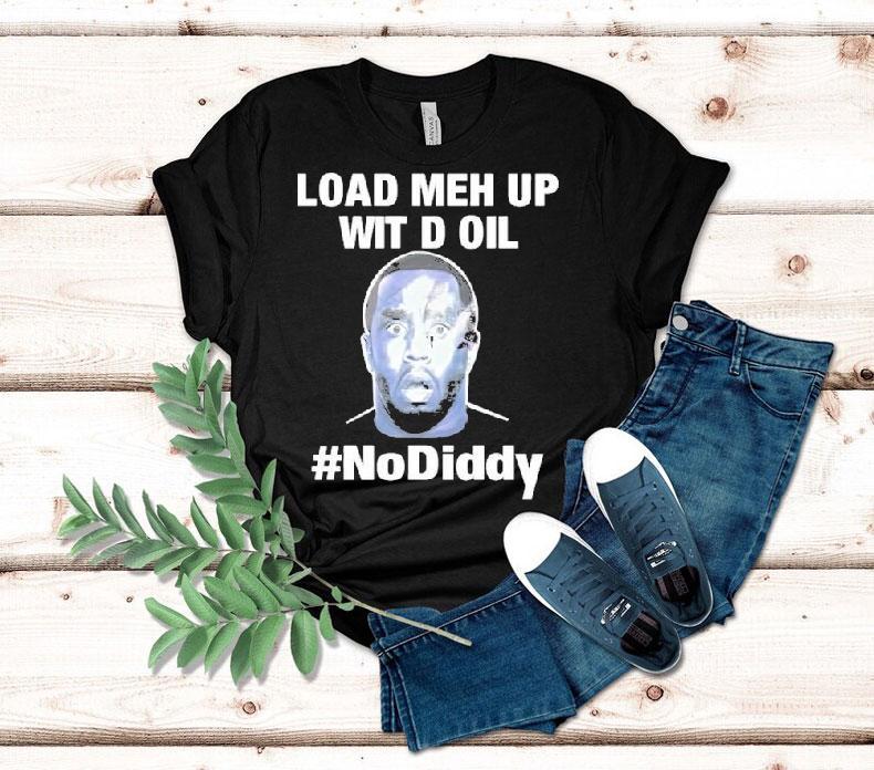 Sean Combs Load Meh Up Wit D Oil No Diddy Shirt