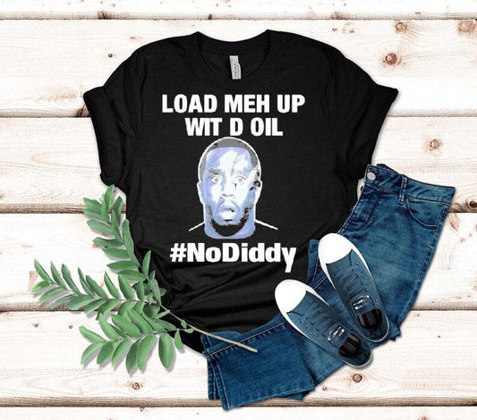 Sean Combs Load Meh Up Wit D Oil No Diddy Shirt