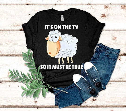 Sheep It's On The Tv So It Must Be True Shirt