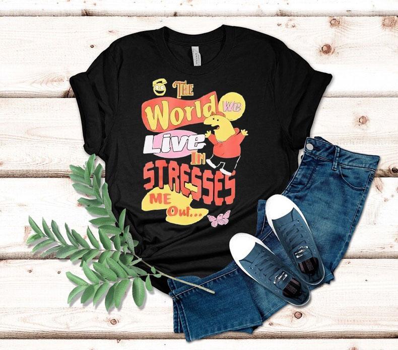 Smiling Friends The World We Live In Stresses Me Out Shirt