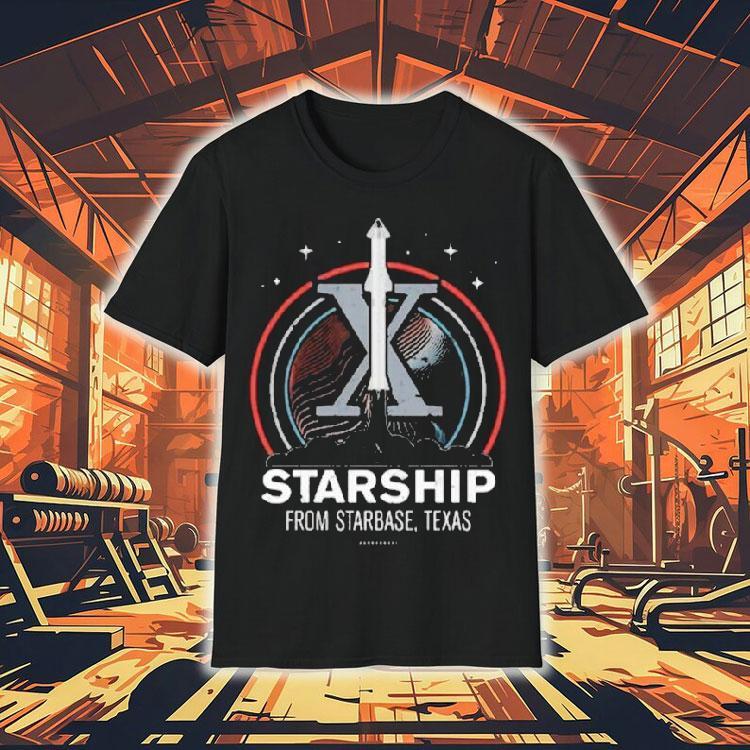 Starship From Starbase Texas X Shirt