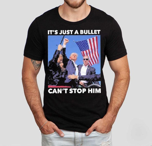 Trump Shooting It's Just A Bullet Can't Stop Him Shirt