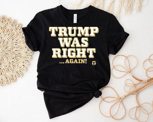 Trump Was Right Again Shirt