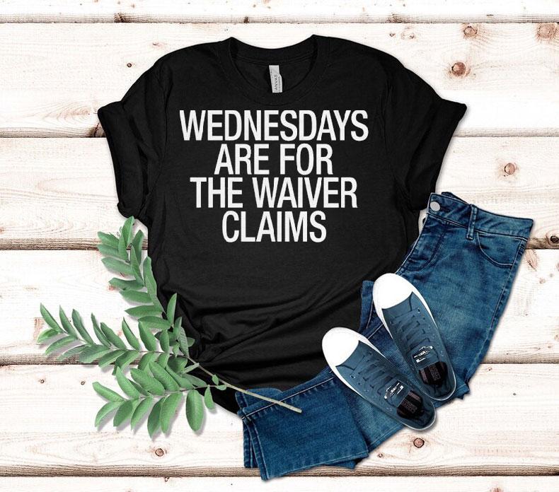 Wednesdays Are For The Waiver Claims Shirt