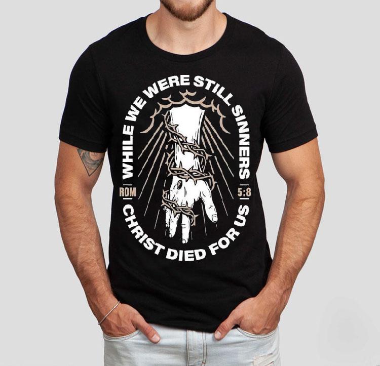 While We Were Still Sinners Christ Died For Us Hand Shirt