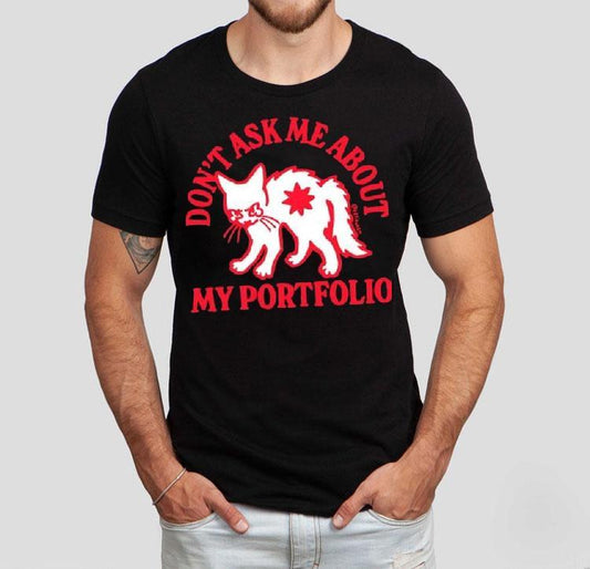 White Cat Don't Ask Me About My Portfolio Shirt