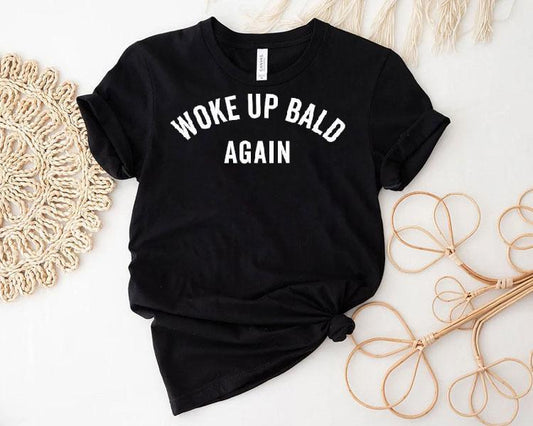 Woke Up Bald Again Shirt
