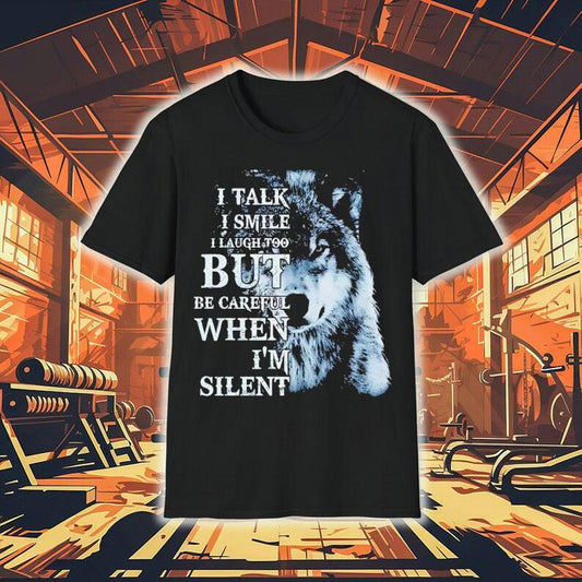 Wolf I Talk I Smile I Laugh Too But Be Careful When I'm Silent Shirt