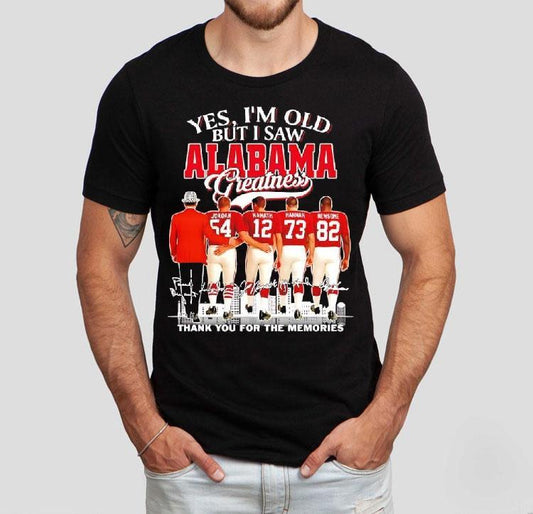 Yes I'm Old But I Saw Alabama Crimson Tide Greatness Jordan 54 Hannam 12 Hannam 73 Newsome 82 Shirt