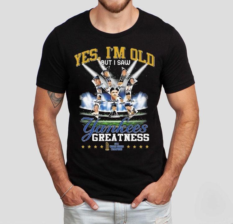 Yes I'm Old But I Saw New York Yankees Greatness 27x World Series Champions Signatures Shirt