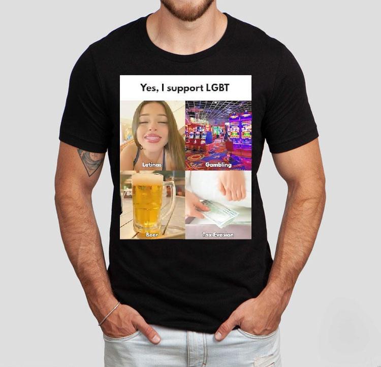 Yes I Support Lgbt Latinas Gambling Beer Tax Evasion Shirt