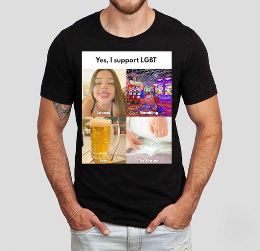 Yes I Support Lgbt Latinas Gambling Beer Tax Evasion Shirt