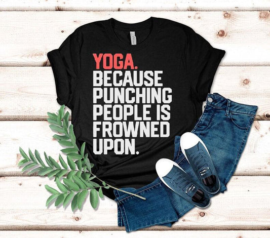 Yoga Because Punching People Is Frowned Upon Shirt