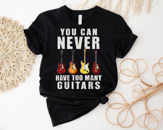 You Can Never Have Too Many Guitars Shirt