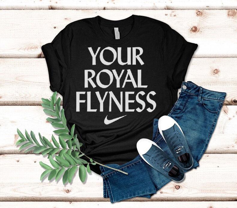 Your Royal Flyness Nike Shirt