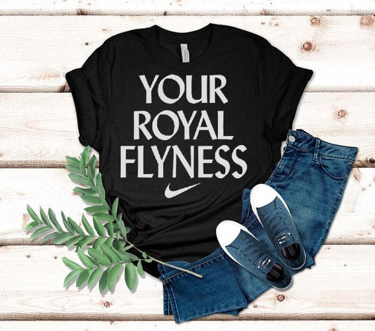 Your Royal Flyness Nike Shirt