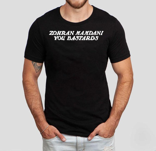 Zohran Mamdani You Bastards Shirt