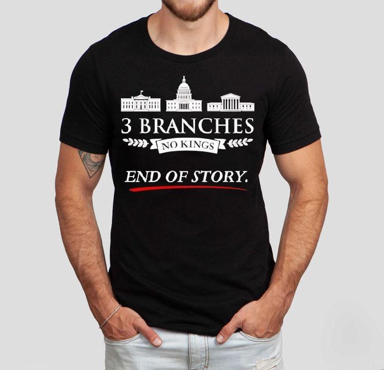 3 Branches No Kings End Of Story Shirt