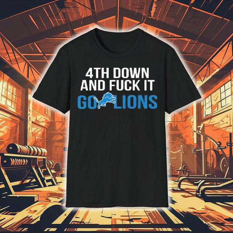 4th Down And Fuck It Go Lions Shirt