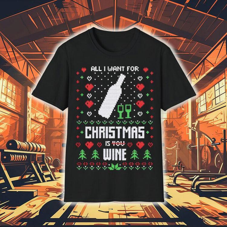 All I Want Christmas Is Wine Ugly Christmas Shirt