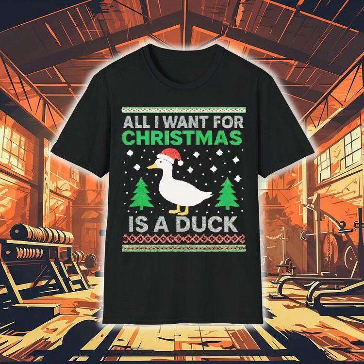 All I Want For Christmas Is A Duck Shirt
