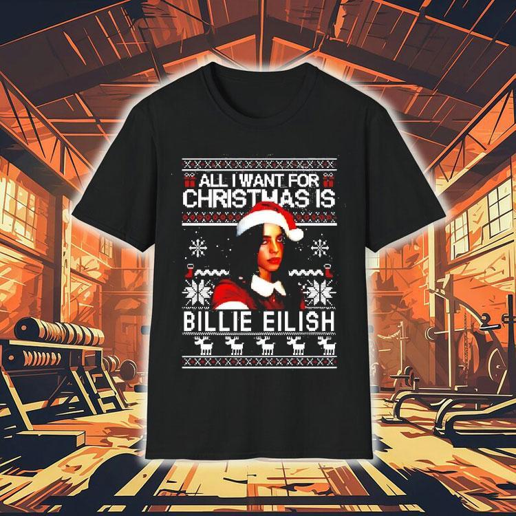 All I Want For Christmas Is Billie Eilish Shirt