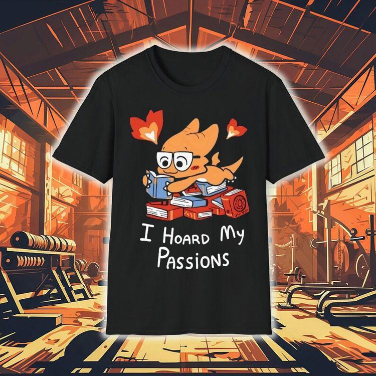 Alphys I Hoard My Passions Shirt