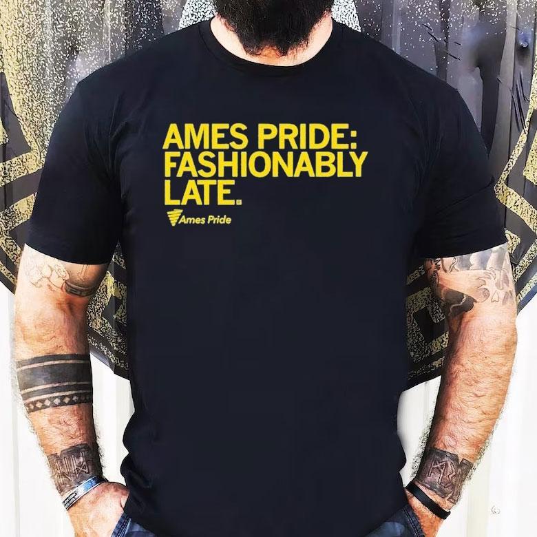 Ames Pride Fashionably Late Shirt