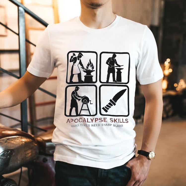 Apocalypse Skills Hard Times Need Sharp Blades Shirt