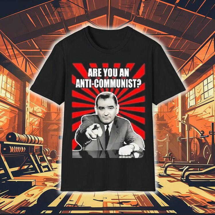 Are You An Anti-communist Senator Joseph Mccarthy 2025 Shirt