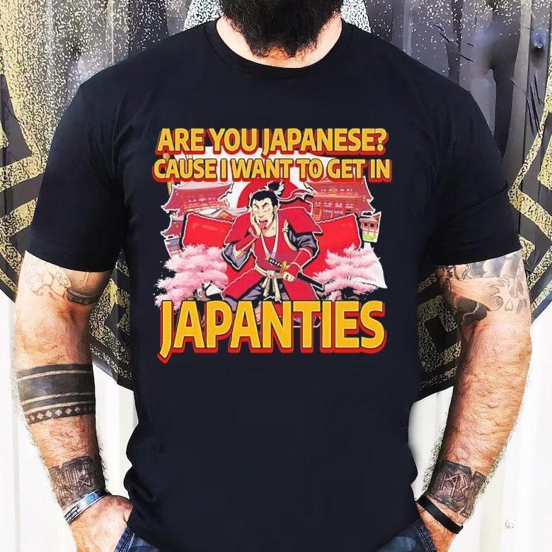 Are You Japanese Cause I Want To Get In Japanties Graphic Shirt