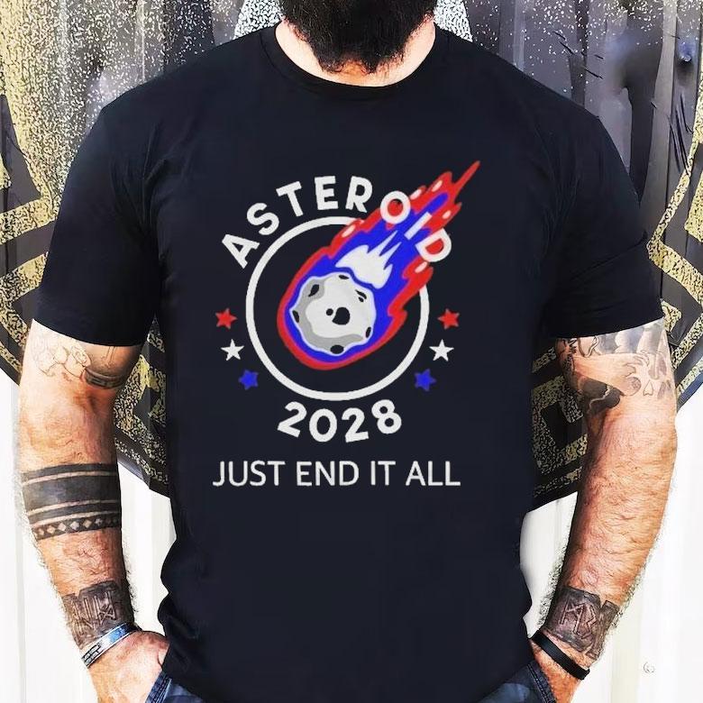 Asteroid 2028 Just End It All Shirt